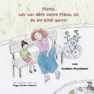 Mama, wer war denn meine Mama, als du ein Kind warst? de Barbara Murakami