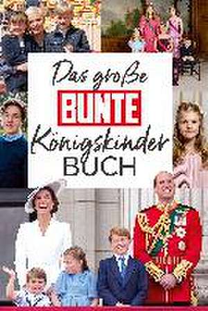 Das große BUNTE-Königskinder-Buch de BUNTE Bücher - BUNTE Entertainment Verlag