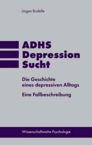 ADHS * Depression * Sucht de Jürgen Bodelle