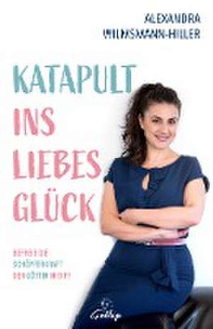 Katapult ins Liebesglück de Alexandra Wilsmann-Hiller