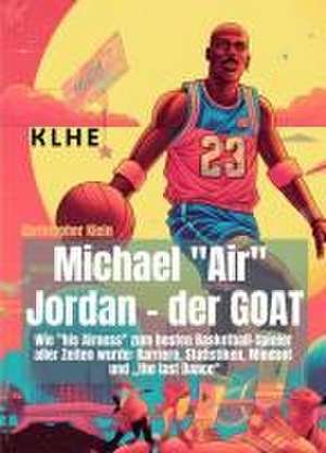 Michael "Air" Jordan - der GOAT de Christopher Klein