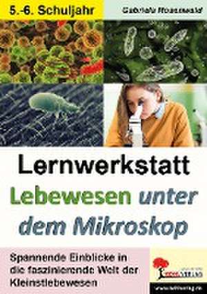 Lernwerkstatt Lebewesen unter dem Mikroskop / Klasse 5-6 de Gabriela Rosenwald