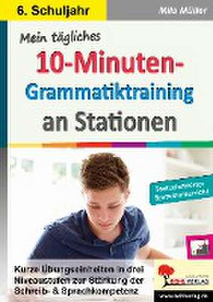 Mein tägliches 10-Minuten-Grammatik-Training an Stationen / Klasse 6 de Mila Müller