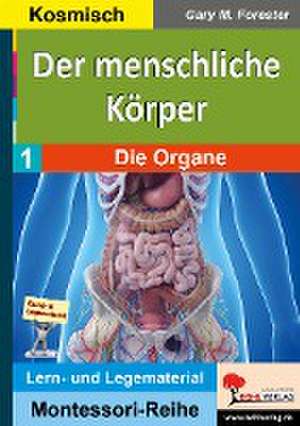 Der menschliche Körper / Band 1: Die Organe de Gary M. Forester