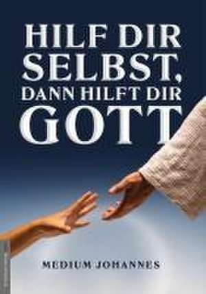 Hilf Dir selbst, dann hilft Dir Gott de Medium Johannes