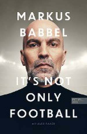 Markus Babbel - It's not only Football de Markus Babbel