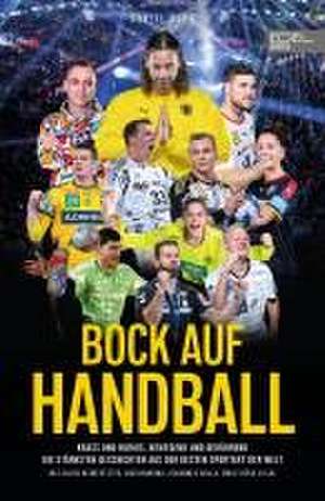 BOCK AUF HANDBALL. Krass und kurios, bewegend und berührend de Daniel Duhr