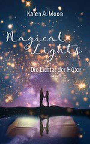 Magical Lights: Die Lichter der Hüter de Karen A. Moon