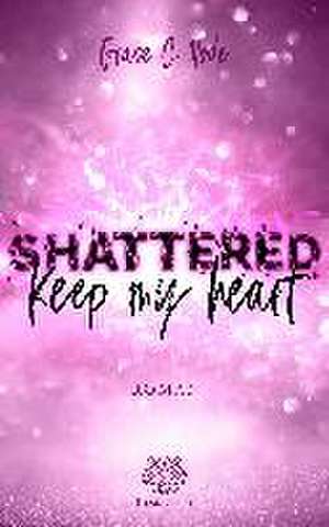 Shattered - Keep my heart (Band 2) de Grace C. Node