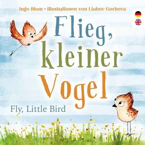 Flieg, kleiner Vogel. Fly, little Bird. Spielerisch Englisch lernen de Ingo Blum