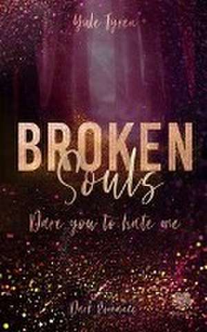 Broken Souls - Dare you to hate me (Band 2) de Yule Tyren