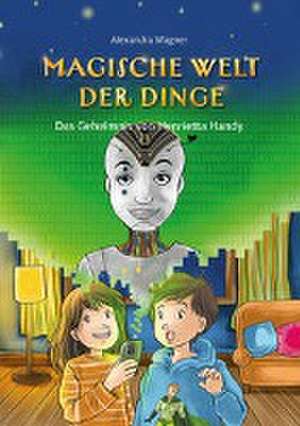 Magische Welt der Dinge (Bd. 2): Das Geheimnis von Henrietta Handy de Alexandra Wagner