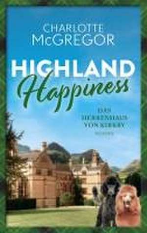 Highland Happiness - Das Herrenhaus von Kirkby de Charlotte McGregor