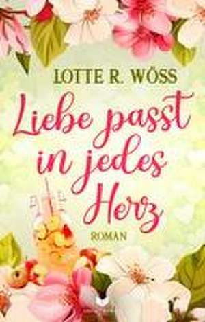 Liebe passt in jedes Herz de Lotte R. Wöss