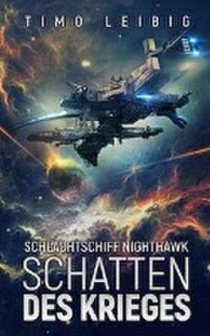 Schlachtschiff Nighthawk: Schatten des Krieges de Timo Leibig