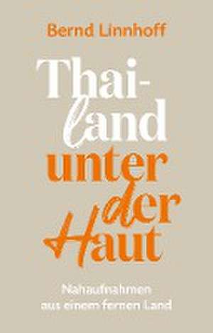 Thailand unter der Haut de Bernd Linnhoff