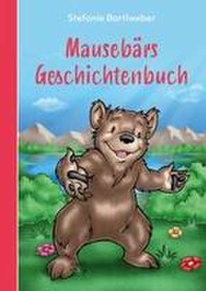 Mausebärs Geschichtenbuch de Stefanie Bartlweber