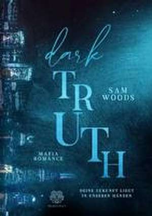 Dark Truth - Deine Zukunft liegt in unseren Händen (Mafia Romance) de Sam Woods