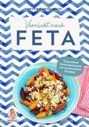 Verrückt nach Feta de Bettina Meiselbach