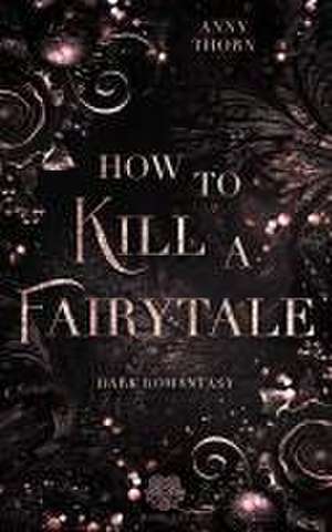 How to kill a Fairytale de Anny Thorn