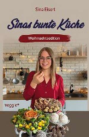 Sinas bunte Küche ¿ vegan und zuckerfrei (Weihnachtsedition) de Sina Eisert