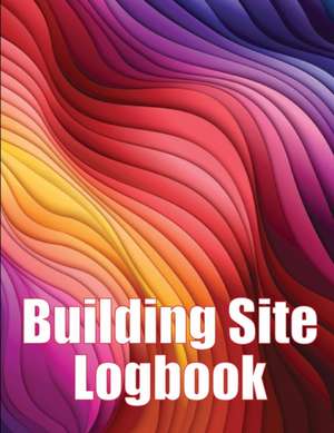 Building Site Logbook de Brian Andrew