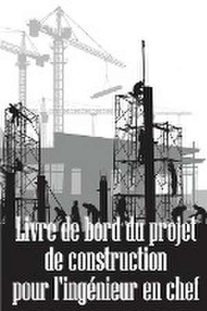 Livre de bord du projet de construction pour l'ingénieur en chef de Stéphanie Beaulne