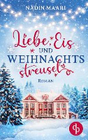 Liebe, Eis und Weihnachtsstreusel de Nadin Maari