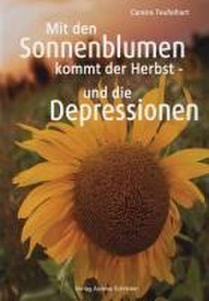 Mit den Sonnenblumen kommt der Herbst - und die Depressionen de Carena Teufelhart