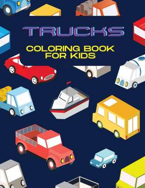 Trucks Coloring Book for Kids de Deeasy B.