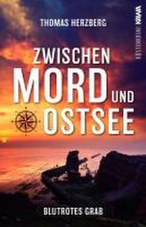 Blutrotes Grab (Zwischen Mord und Ostsee - Küstenkrimi 3) de Thomas Herzberg