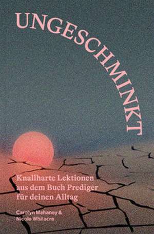 Ungeschminkt de Carolyn Mahaney