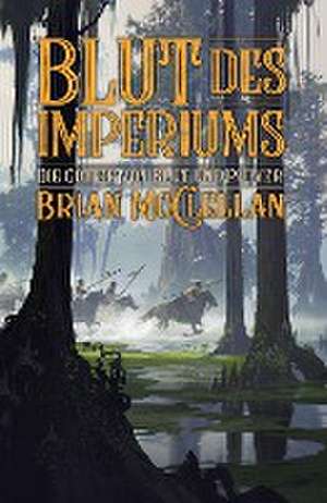 Die Götter von Blut und Pulver: Blut des Imperiums de Brian McClellan