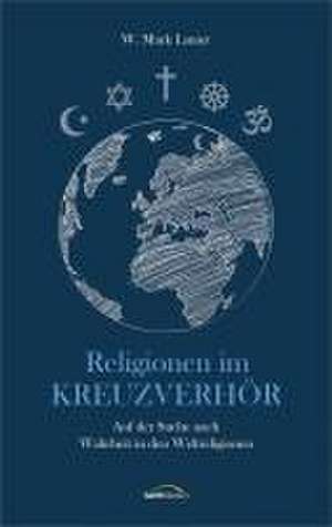 Religionen im Kreuzverhör de W. Mark Lanier