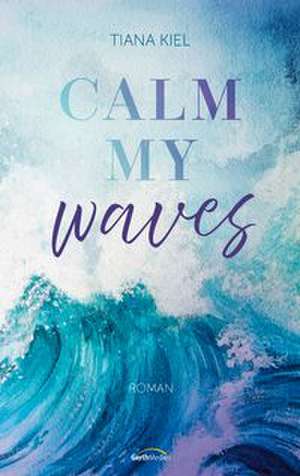 Calm my Waves de Tiana Kiel