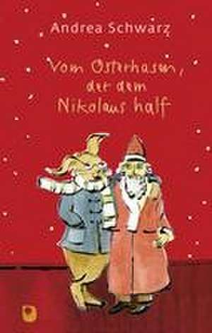 Vom Osterhasen, der dem Nikolaus half de Andrea Schwarz