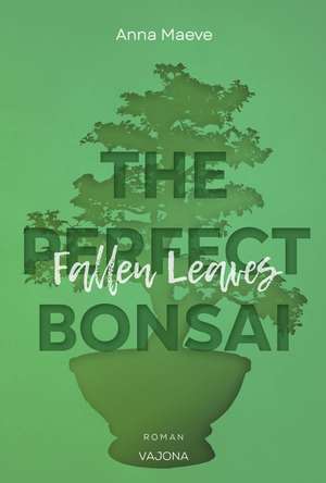 Fallen Leaves (THE PERFECT BONSAI - Reihe 3) de Anna Maeve