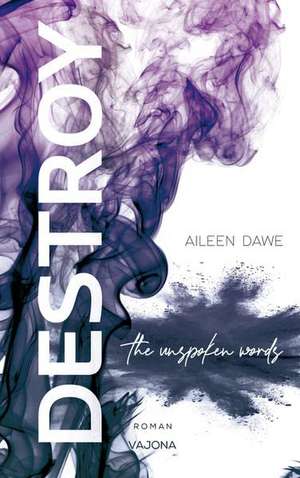 DESTROY the unspoken words (DESTROY-Reihe 3) de Aileen Dawe