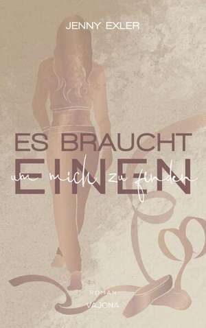 Es braucht einen, um mich zu finden (Es braucht - Reihe 3) de Jenny Exler