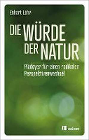 Die Würde der Natur de Eckart Löhr