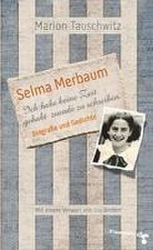 Selma Merbaum - Ich habe keine Zeit gehabt zuende zu schreiben de Marion Tauschwitz