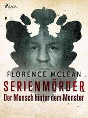 Serienmörder - Der Mensch hinter dem Monster de Florence McLean