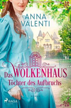 Das Wolkenhaus - Töchter des Aufbruchs de Anna Valenti