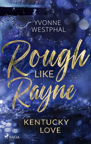 Rough Like Rayne - Kentucky Love de Yvonne Westphal