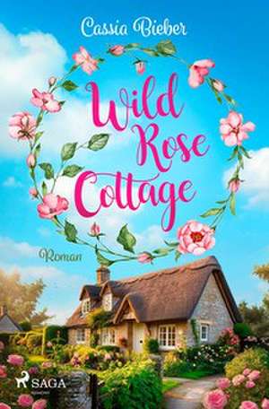 Wild Rose Cottage de Cassia Bieber
