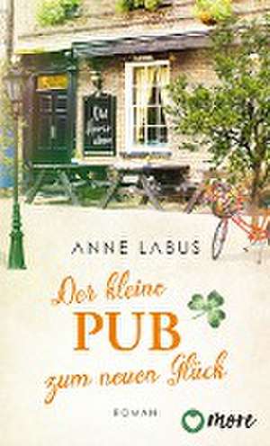 Der kleine Pub zum neuen Glück de Anne Labus