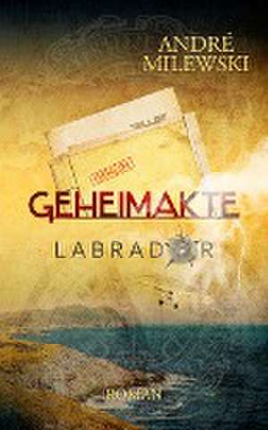 Geheimakte Labrador de André Milewski