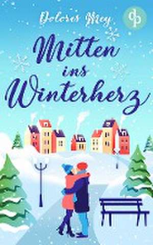 Mitten ins Winterherz de Dolores Mey