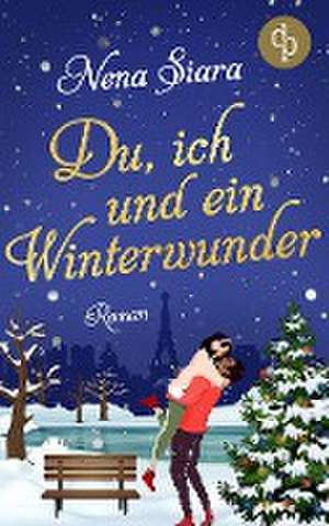 Du, ich und ein Winterwunder de Nena Siara