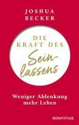 Die Kraft des Seinlassens de Joshua Becker